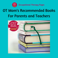 Books written by occupational therapists that are helpful for parents, teachers and new therapists!