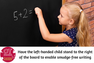 position a left-handed child to the right of the board so they don't smudge their written work position a left-handed child to the right of the board so they don't smudge their written work