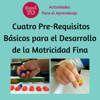 Cuatro Pre-requisitos Básicos para el Desarrollo de la Motricidad Fina Cuatro Pre-requisitos Básicos para el Desarrollo de la Motricidad Fina