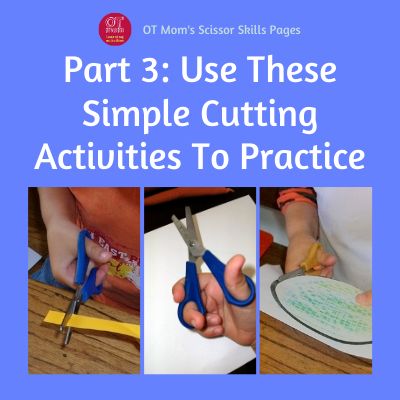 part 3 of Cutting Skills by OT Mom - use these simple scissor cutting activities to help your child practice scissor skills