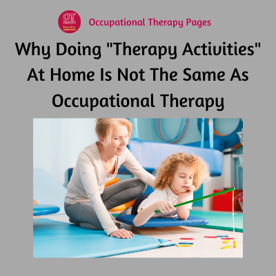 why there is a difference between getting occupational therapy and doing activities at home